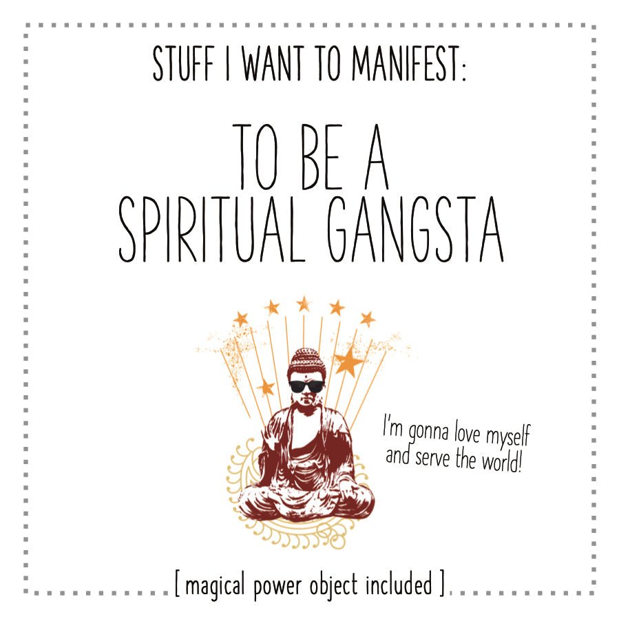 Stuff I Want To Manifest : To Be A Spiritual Gangsta - 40daY40nighT