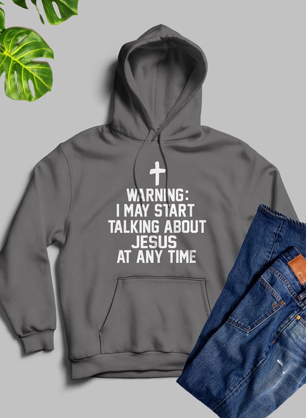 Warning I May Start Talking About Jesus At Any Time Hoodie - 40daY40nighT