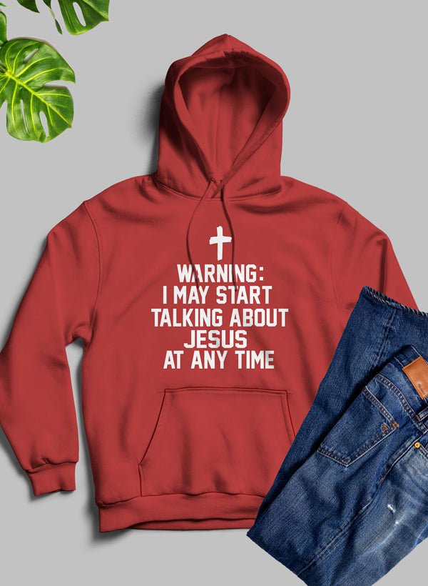 Warning I May Start Talking About Jesus At Any Time Hoodie - 40daY40nighT