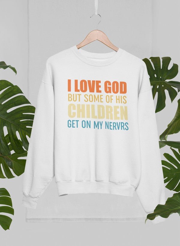 I Love God But Some Of His Children Sweat Shirt - 40daY40nighT