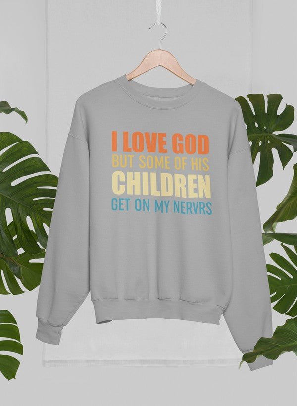 I Love God But Some Of His Children Sweat Shirt - 40daY40nighT